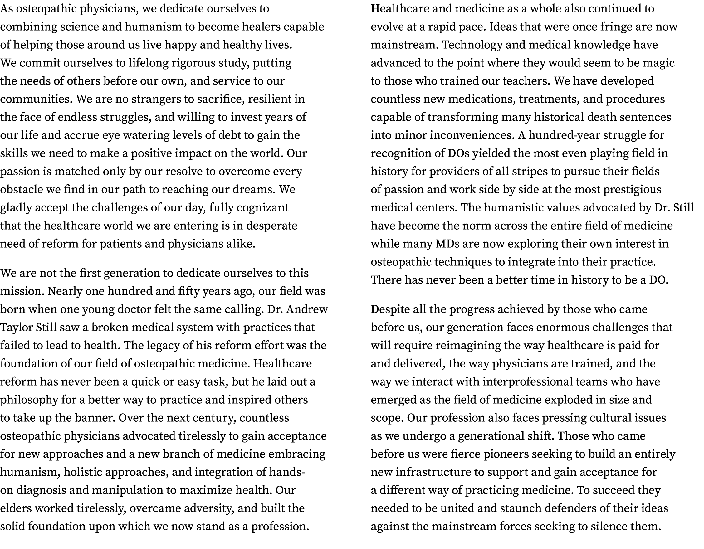 As osteopathic physicians, we dedicate ourselves to combining science and humanism to become healers capable of helpi   