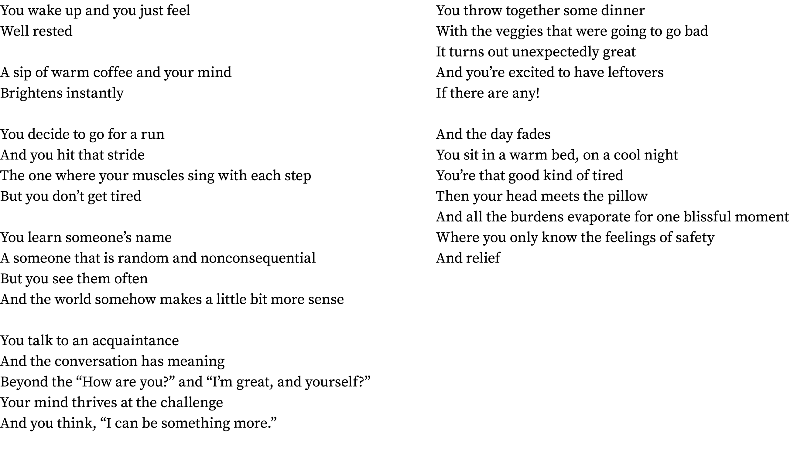 You wake up and you just feel Well rested A sip of warm coffee and your mind Brightens instantly You decide to go for   