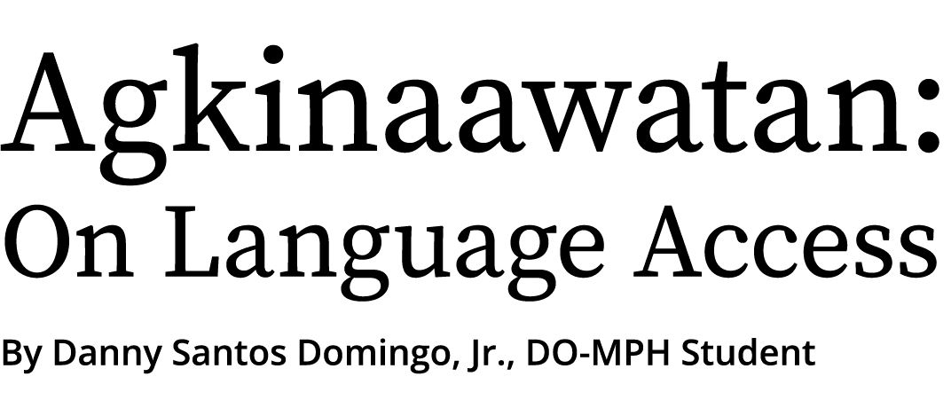 Agkinaawatan: On Language Access By Danny Santos Domingo, Jr , DO-MPH Student