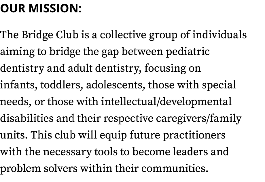 OUR MISSION: The Bridge Club is a collective group of individuals aiming to bridge the gap between pediatric dentistr   