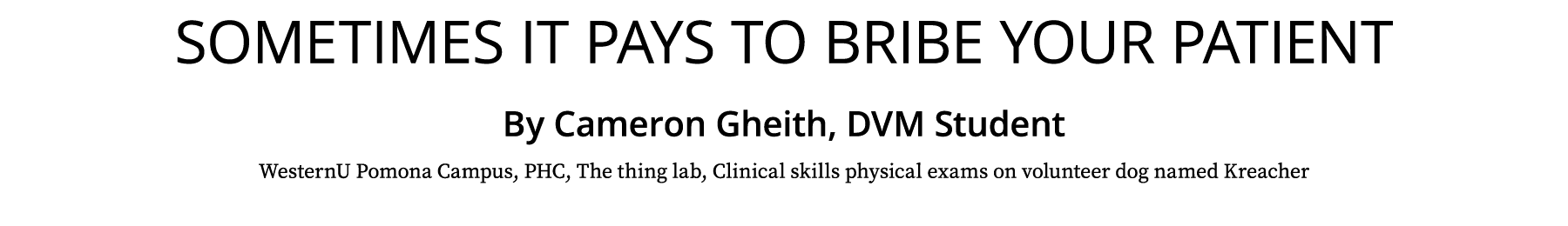 Sometimes it pays to bribe your patient By Cameron Gheith, DVM Student WesternU Pomona Campus, PHC, The thing lab, Cl   