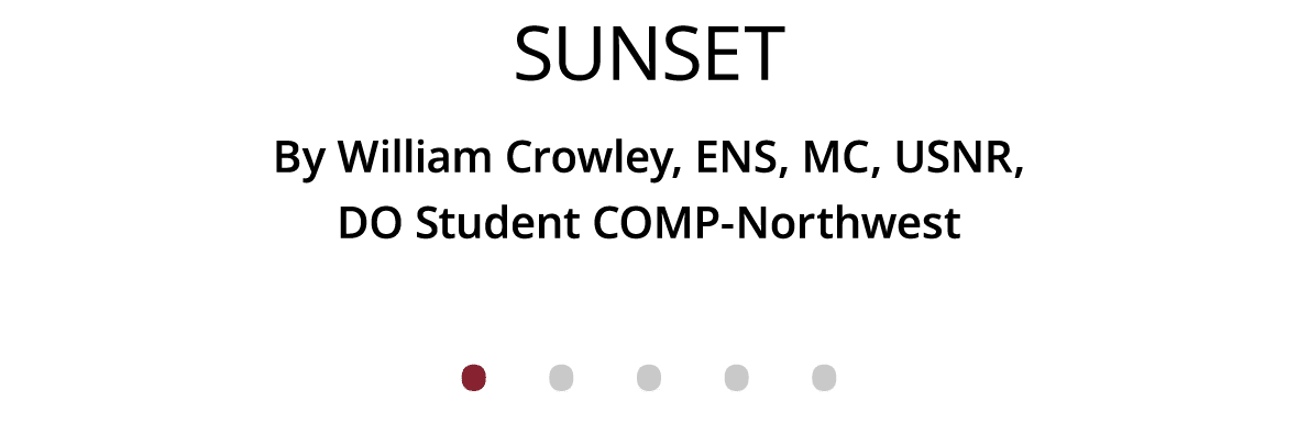 Sunset By William Crowley, ENS, MC, USNR, DO Student COMP-Northwest              