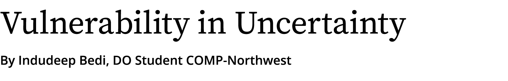 Vulnerability in Uncertainty By Indudeep Bedi, DO Student COMP-Northwest