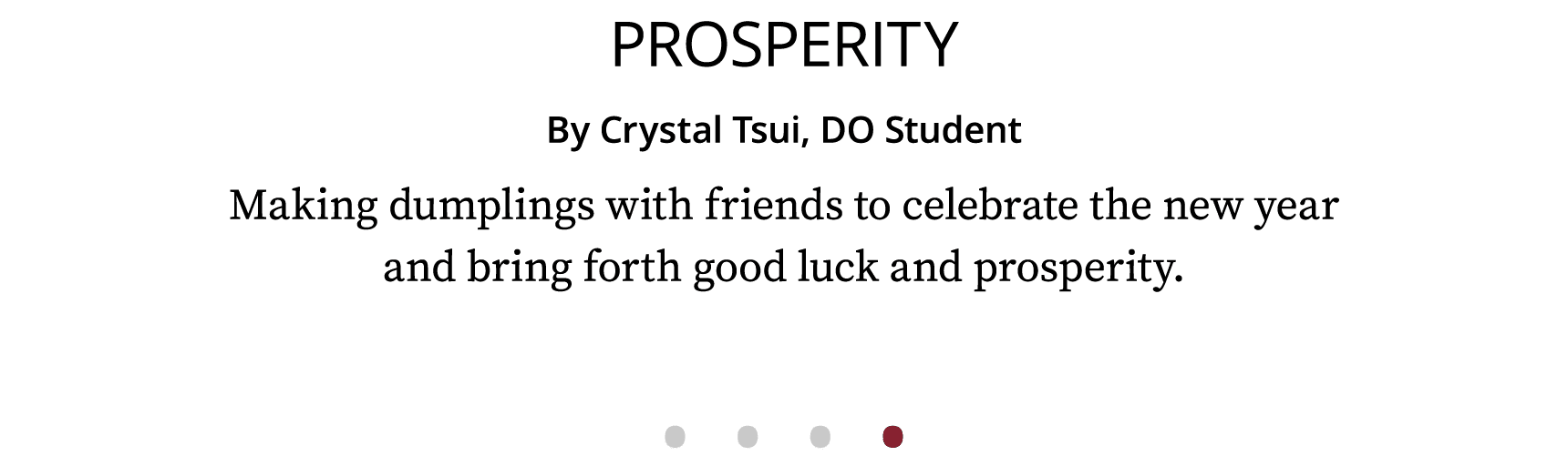 Prosperity By Crystal Tsui, DO Student Making dumplings with friends to celebrate the new year and bring forth good l   