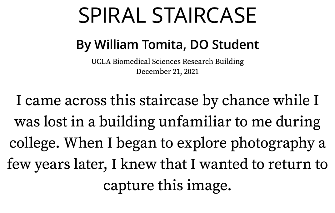 Spiral Staircase By William Tomita, DO Student UCLA Biomedical Sciences Research Building December 21, 2021 I came ac   