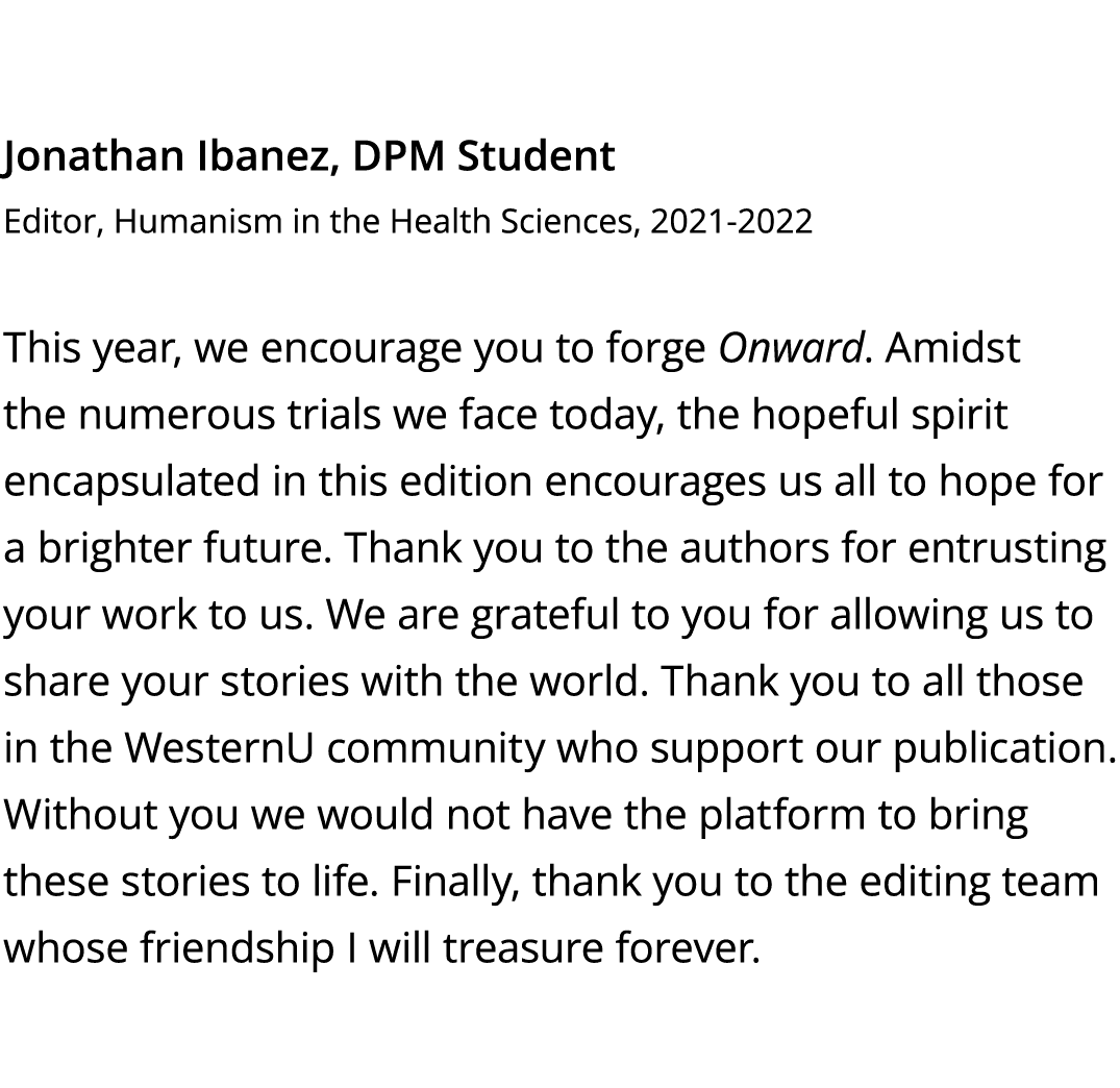 Jonathan Ibanez, DPM Student Editor, Humanism in the Health Sciences, 2021-2022 This year, we encourage you to forge    