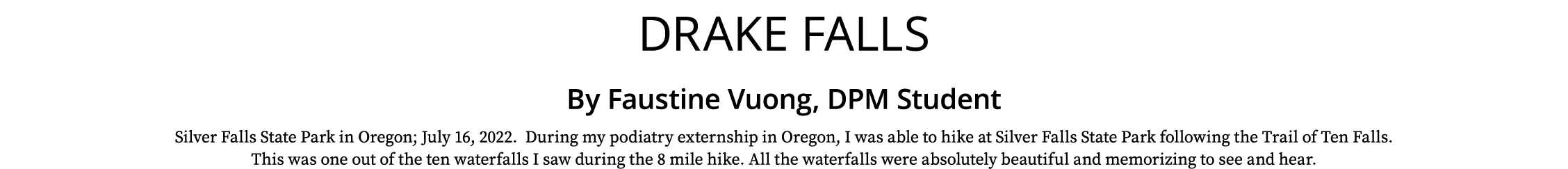 Drake Falls By Faustine Vuong, DPM Student Silver Falls State Park in Oregon; July 16, 2022. During my podiatry exter...