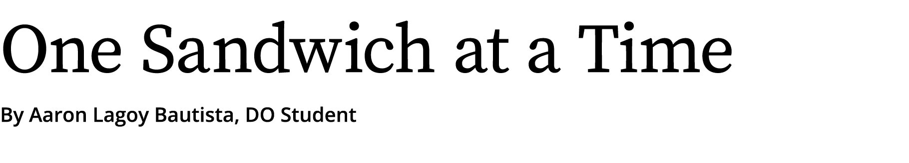 One Sandwich at a Time By Aaron Lagoy Bautista, DO Student 