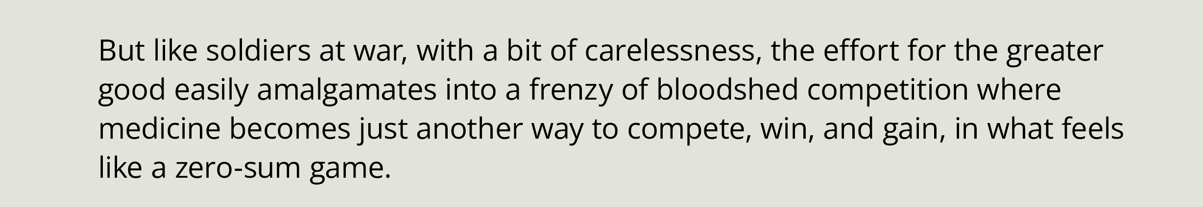 But like soldiers at war, with a bit of carelessness, the effort for the greater good easily amalgamates into a frenz...