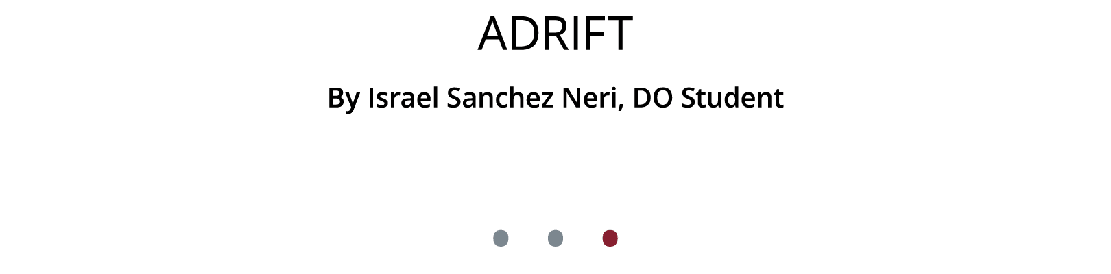 Adrift By Israel Sanchez Neri, DO Student • • •