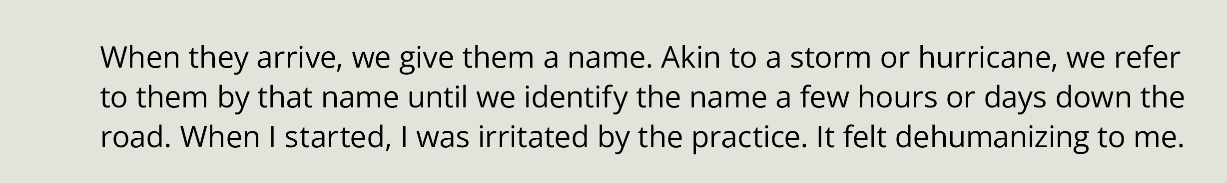 When they arrive, we give them a name. Akin to a storm or hurricane, we refer to them by that name until we identify ...