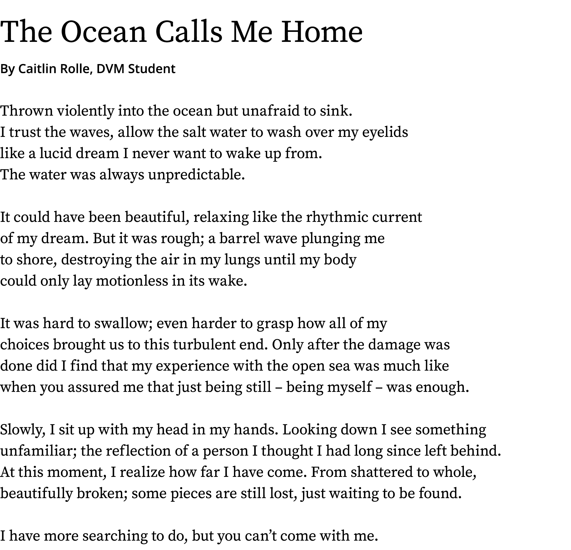 The Ocean Calls Me Home By Caitlin Rolle, DVM Student Thrown violently into the ocean but unafraid to sink. I trust t...