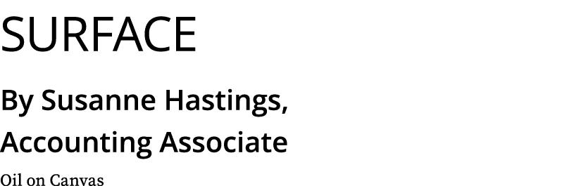 Surface By Susanne Hastings, Accounting Associate Oil on Canvas