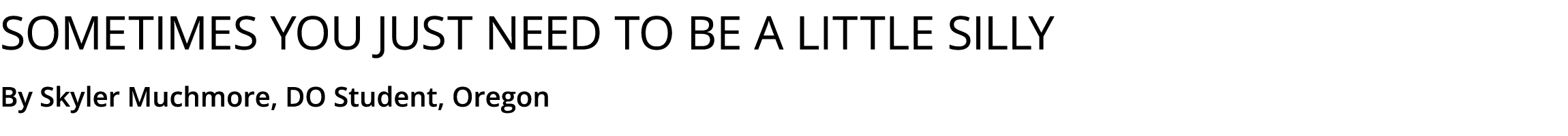 Sometimes you just need to be a little silly By Skyler Muchmore, DO Student, Oregon