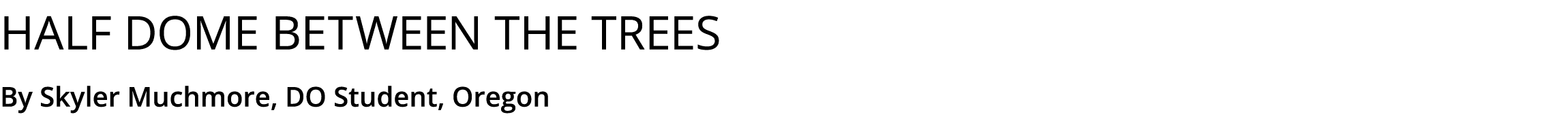 Half dome between the trees By Skyler Muchmore, DO Student, Oregon