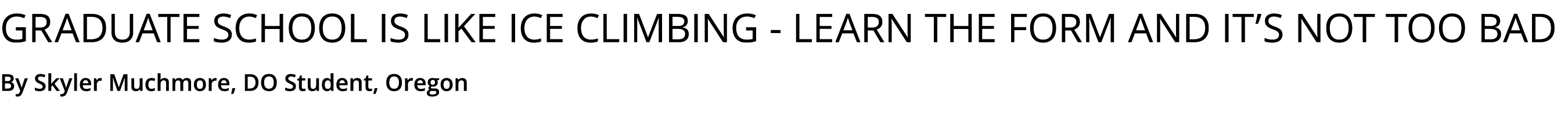 Graduate school is like ice climbing learn the form and it’s not too bad By Skyler Muchmore, DO Student, Oregon