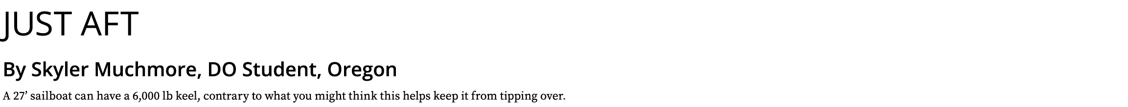 Just aft By Skyler Muchmore, DO Student, Oregon A 27’ sailboat can have a 6,000 lb keel, contrary to what you might t...