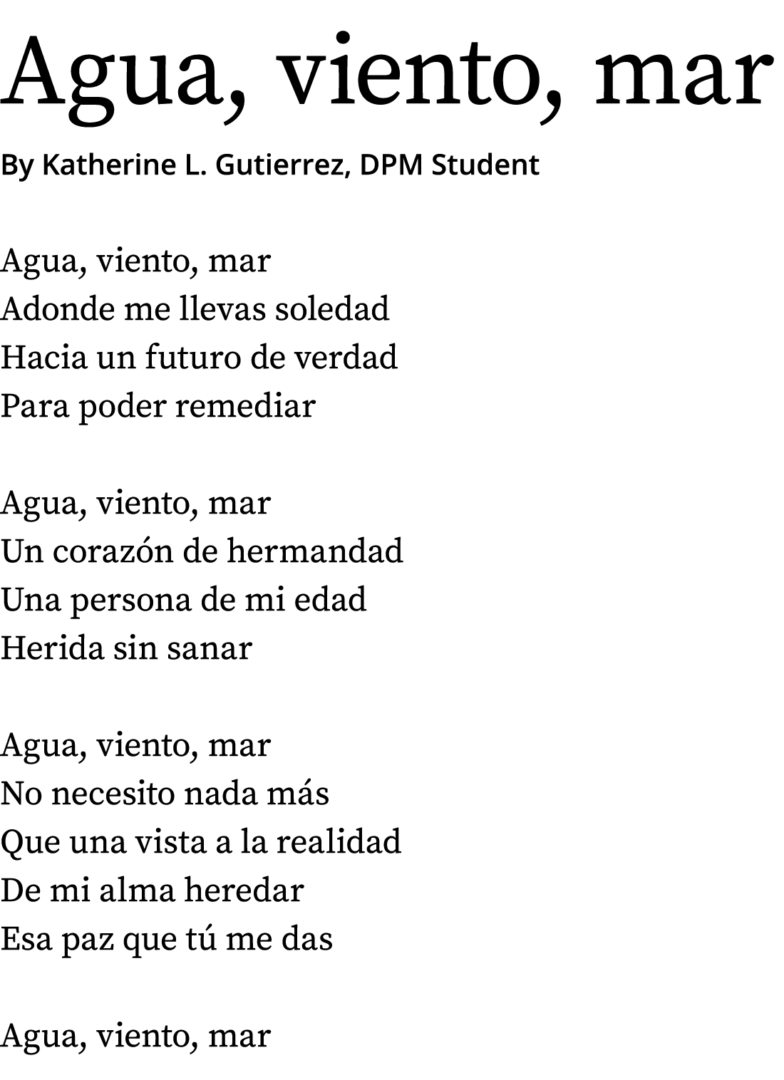 Agua, viento, mar By Katherine L. Gutierrez, DPM Student Agua, viento, mar Adonde me llevas soledad Hacia un futuro d...