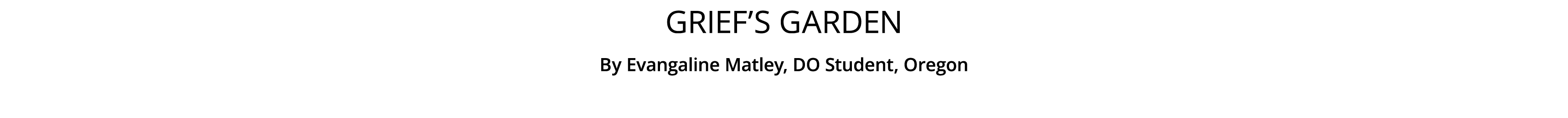 Grief’s Garden By Evangaline Matley, DO Student, Oregon 